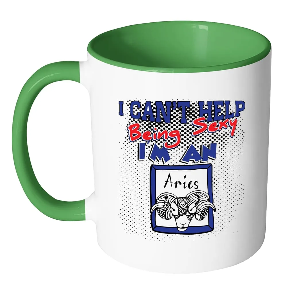 Aries Zodiac Astrology Mug I Cant Help Being Sexy White 11oz Accent Coffee Mugs